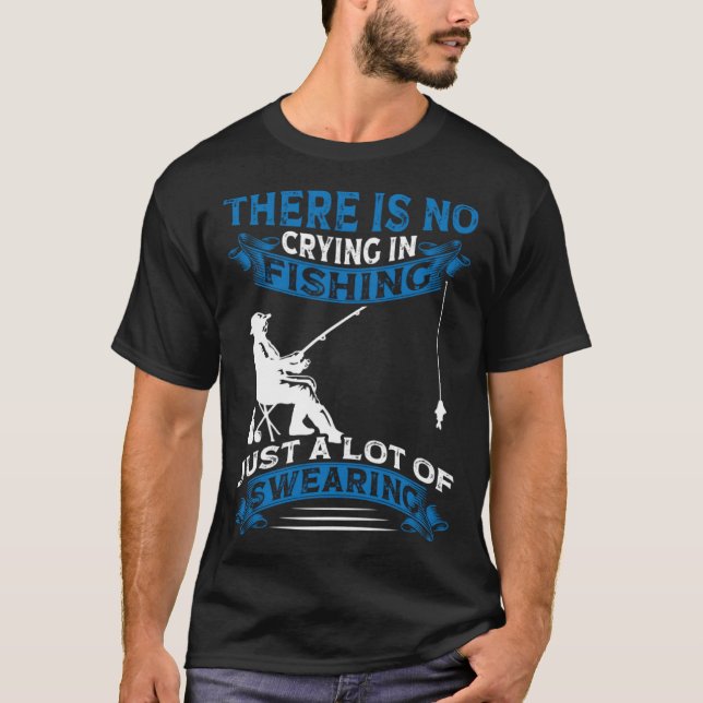 Fisherman  Fisher There Is No Crying In Fishing T-Shirt (Vorderseite)