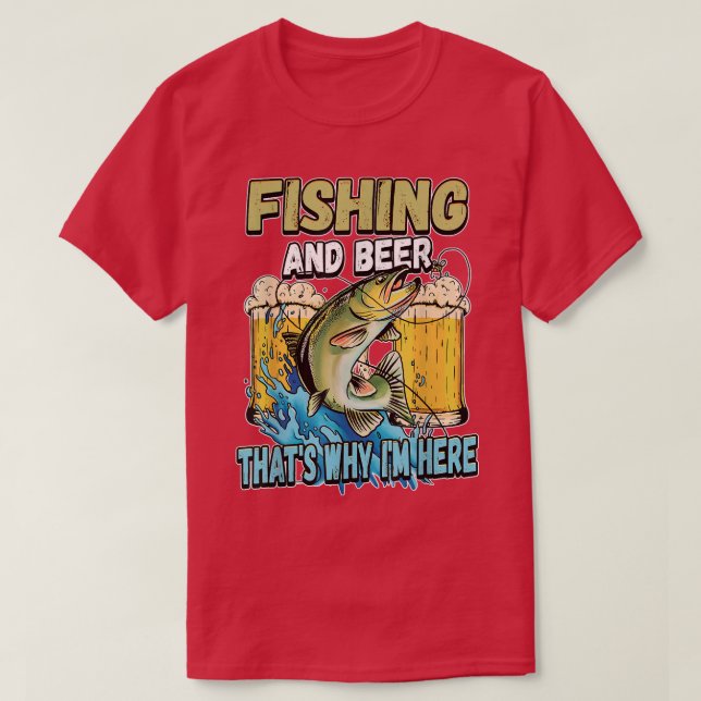 Fishing And Beer Thats Why Im Here Fisherman Sayin T-Shirt (Design vorne)
