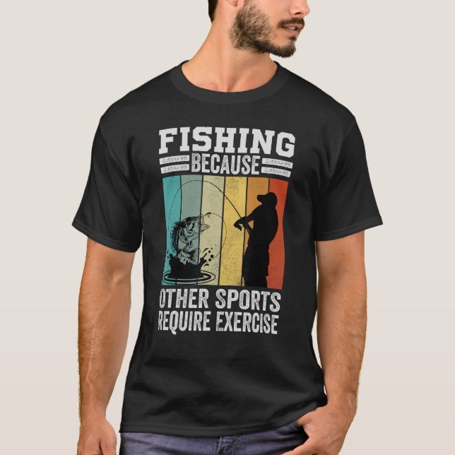 Fishing Because Other Sports Require Exercise T-Shirt (Vorderseite)