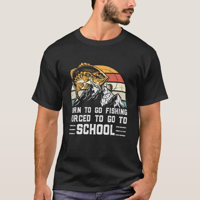 Fishing Born To Fish Forced To Go To School Fisher T-Shirt (Vorderseite)