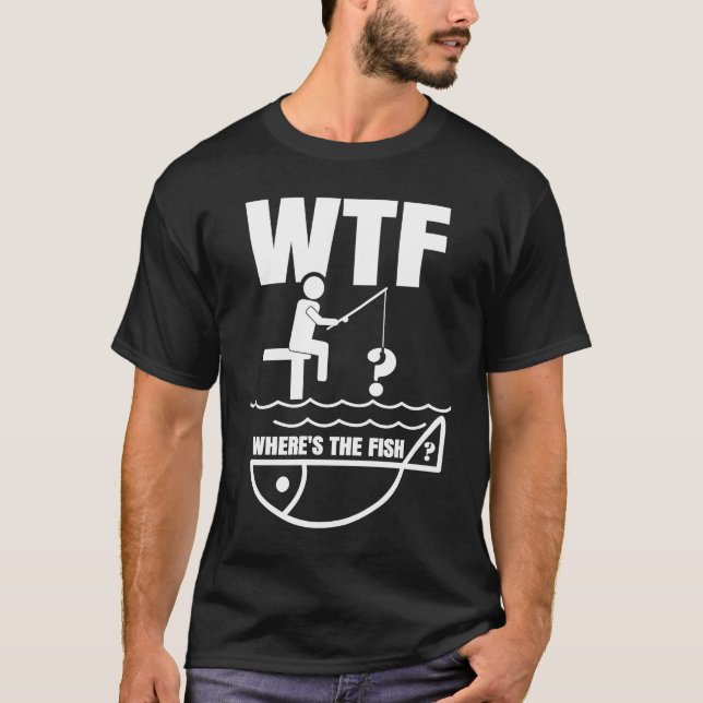 Fishing Dad WTF Where is the Fish Father's Day T-Shirt (Vorderseite)