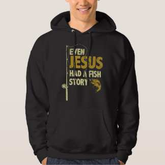 Fishing Even Jesus Had A Fish Story Funny Fishing Hoodie