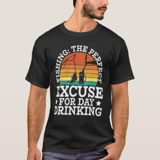 Fishing excuse for day drinking  Design for fisher T-Shirt