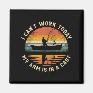 Fishing Father's Day I Can't Work Today My Arm Is Magnet