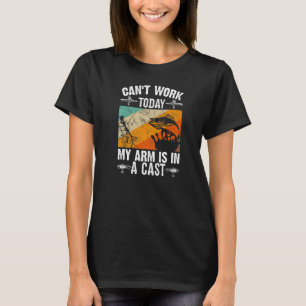Fishing Father's Day I Can't Work Today My Arm Is T-Shirt