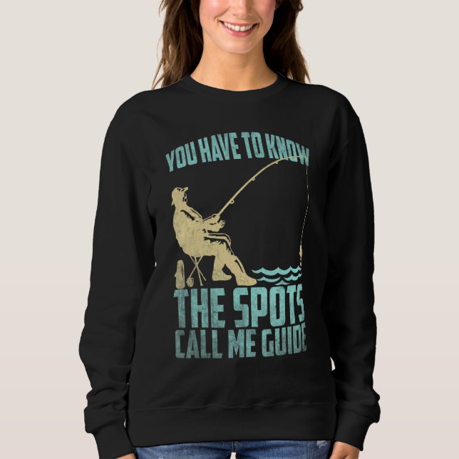 Fishing Fisherman You have to know the spots call  Sweatshirt (Vorderseite)