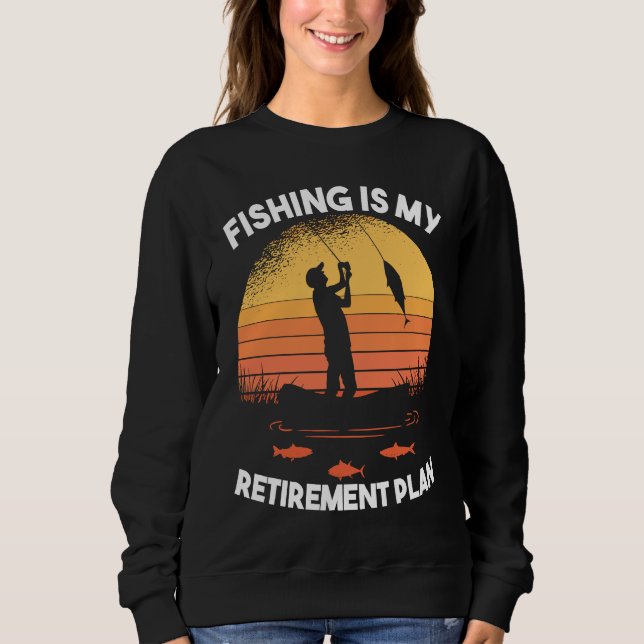 Fishing Fishing is my retirement plan Sweatshirt (Vorderseite)