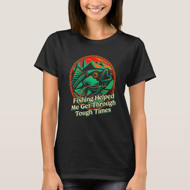 Fishing Helped Me Get Through Happiness Fisherman  T-Shirt (Vorderseite)
