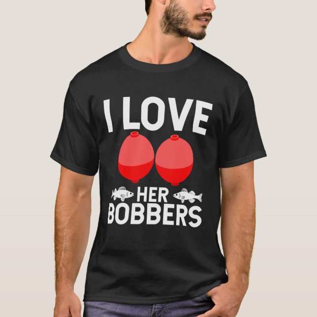 Fishing Humor I Love Her Bobbers Trendy Gag T-Shirt (Vorderseite)