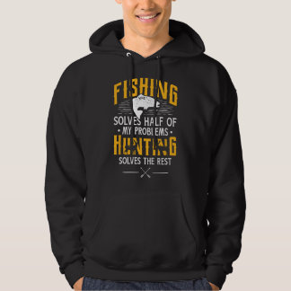 Fishing & Hunting solve my Problems - Funny Gift Hoodie