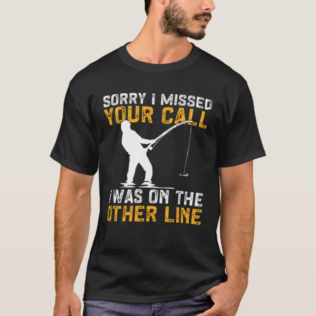 Fishing I Missed Your Call I Was On The Other Line T-Shirt (Vorderseite)