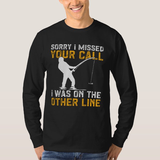Fishing I Missed Your Call I Was On The Other Line T-Shirt (Vorderseite)