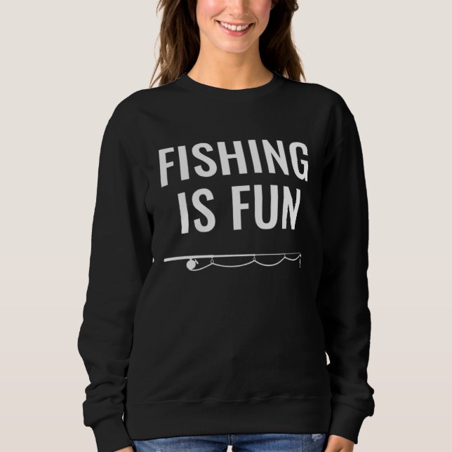 Fishing Is Fun Sweatshirt (Vorderseite)