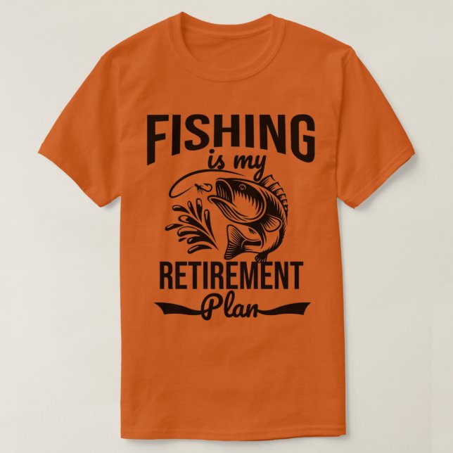 Fishing is my retirement plan T-Shirt (Design vorne)
