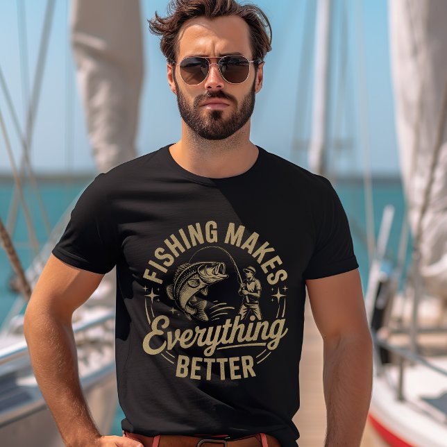Fishing Makes Everything Better – Outdoor Life T-Shirt (Von Creator hochgeladen)