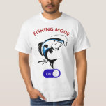Fishing Mode Activated - Funny Fisherman Design  T-Shirt<br><div class="desc">Activate fishing mode with this fun and stylish graphic! This design is perfect for anglers,  outdoor enthusiasts and anyone who lives to fish .</div>