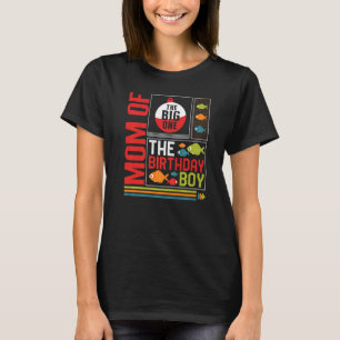 Fishing Mom Of The Big One The Birthday Boy Fishin T-Shirt