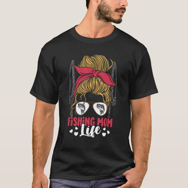 Fishing-Mutter Leben Unordentliche-Bun-Mutter   An T-Shirt (Vorderseite)