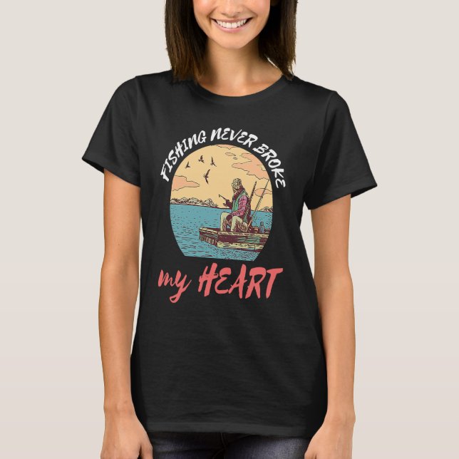 Fishing Never Broke My Heart Fisherman Catch Fish T-Shirt (Vorderseite)