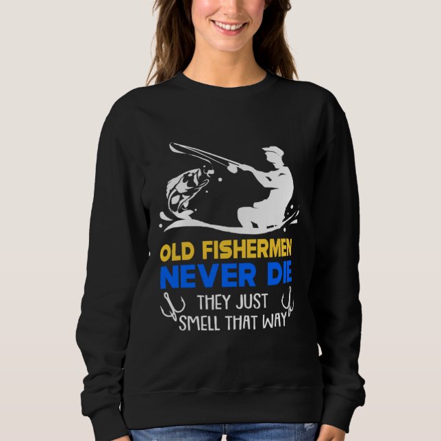 Fishing Old Fisherman Never Die Sweatshirt (Vorderseite)