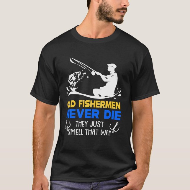 Fishing Old Fisherman Never Die T-Shirt (Vorderseite)