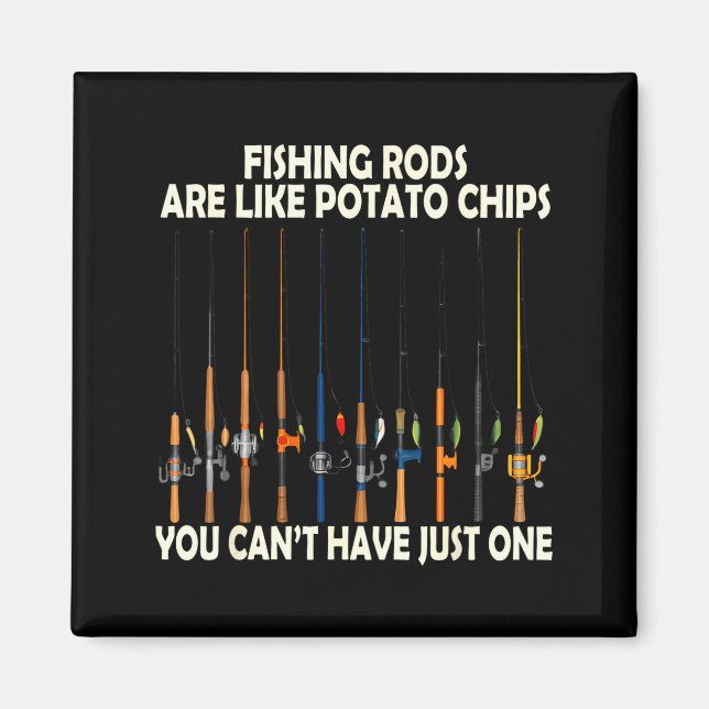 Fishing Rods Are Like Tato Chips You Can't Have Ju Magnet (Vorne)