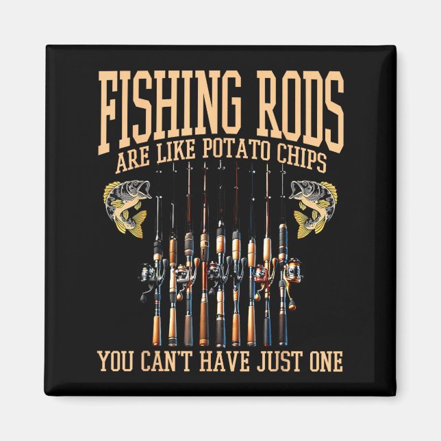 Fishing Rods Are Like Tato Chips You Can't Have Ju Magnet (Vorne)