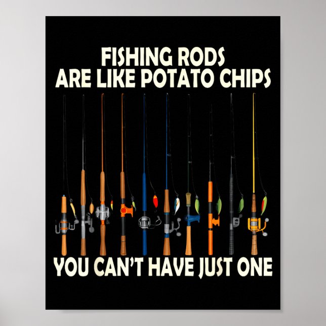 Fishing Rods Are Like Tato Chips You Can't Have Ju Poster (Vorne)