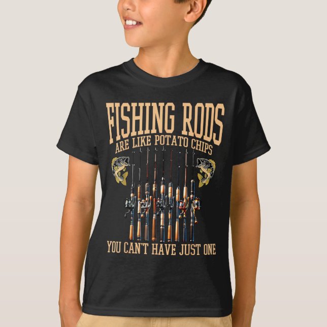 Fishing Rods Are Like Tato Chips You Can't Have Ju T-Shirt (Vorderseite)