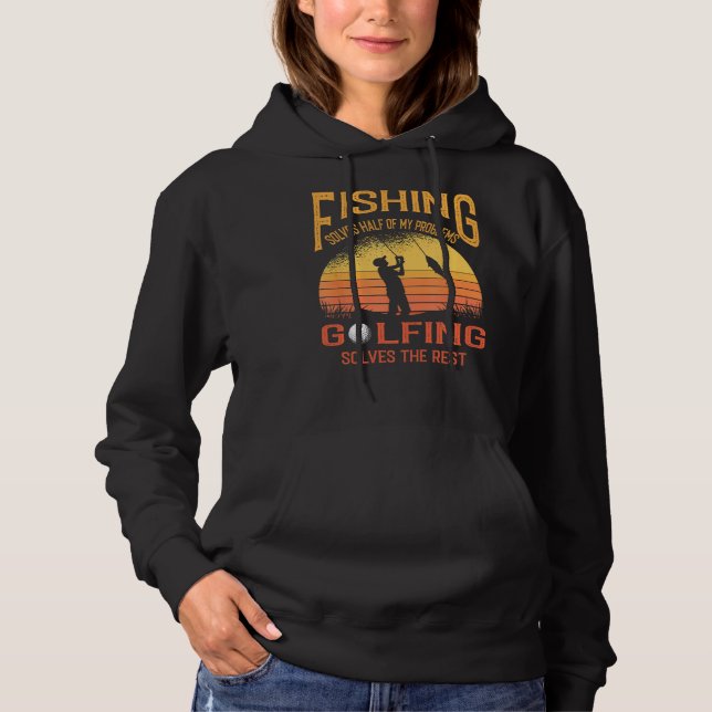 Fishing Solves Half Of My Problems Golfing Solves Hoodie (Vorderseite)