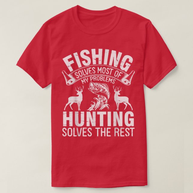Fishing Solves Most Of My Problems Hunting Solves  T-Shirt (Design vorne)