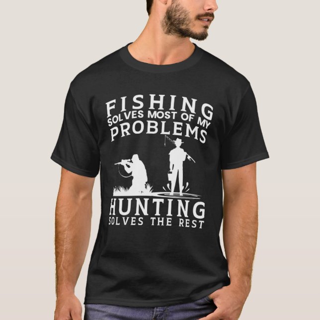 Fishing Solves Most of The Problem Hunting Solves  T-Shirt (Vorderseite)