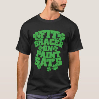 Fit Shaced on Paint Sat's St Patrick's Day Drinkin T-Shirt