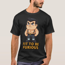 Fit to be Furious T-Shirt