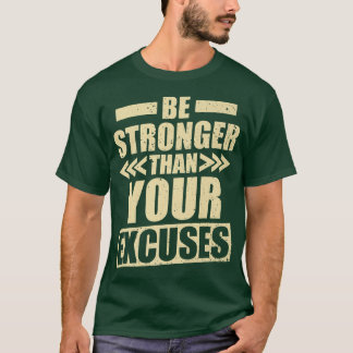 Fitness Gym Motivation Be Stronger than your Ecuse T-Shirt