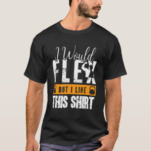 Fitness Gym Sarcastic Workout Ich würde Flex, aber T-Shirt