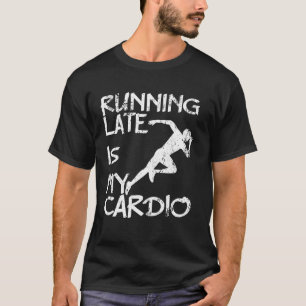 Fitness Gym Yoga Workout Runners laufen zu spät is T-Shirt