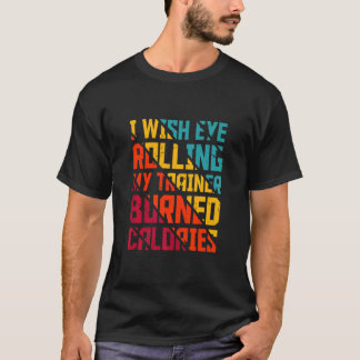 Fitness, ich will, dass mein Trainer meine Augen r T-Shirt