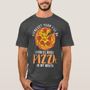 Fitness, ja ich werde Fitness ganze Pizza in meine T-Shirt