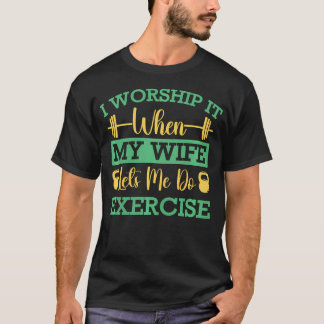 Fitness Motivation Bodybuilder Anbetung Ehefrau Lä T-Shirt
