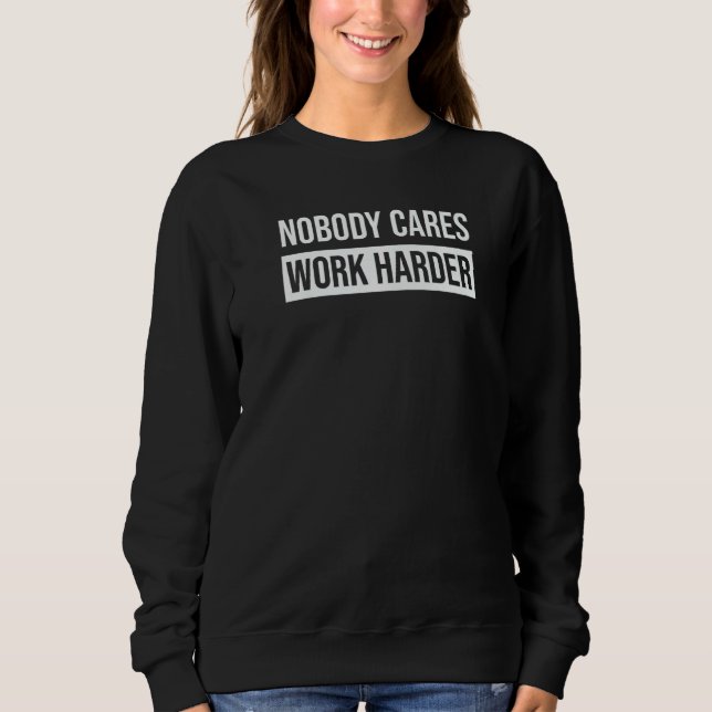 Fitness Nobody Cares Work Harder Gym Motivation Qu Sweatshirt (Vorderseite)