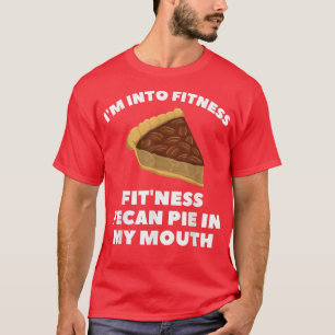 Fitness Pecan Pie in Mouth Funny Thanksse T-Shirt