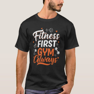 Fitness zuerst Fitnessstudio immer T-Shirt
