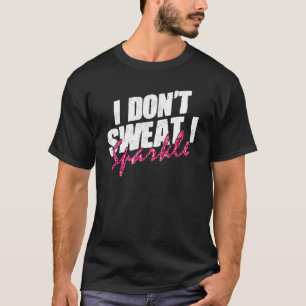 Fitnessstudio Fitness Training Ich schwitze nicht T-Shirt