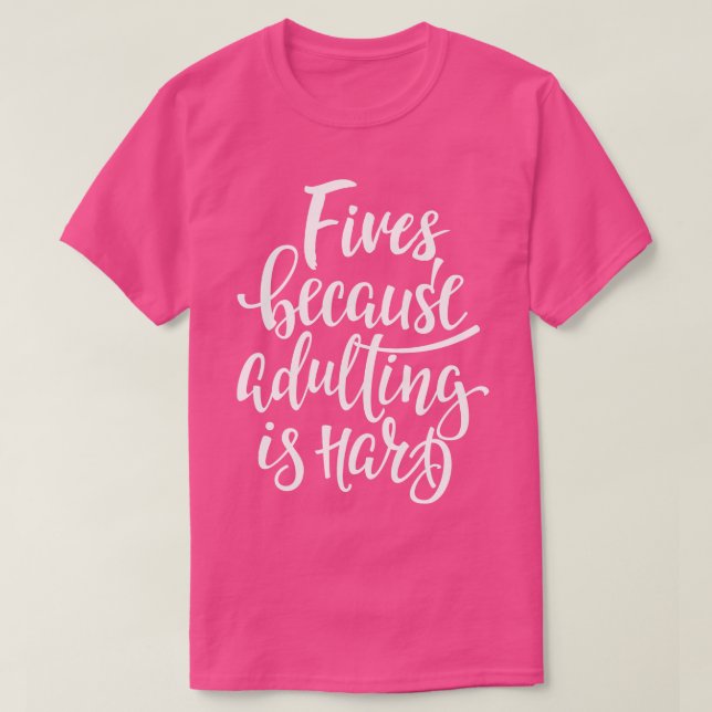 Fives, weil Erwachsene schwer 1 ist T-Shirt (Design vorne)