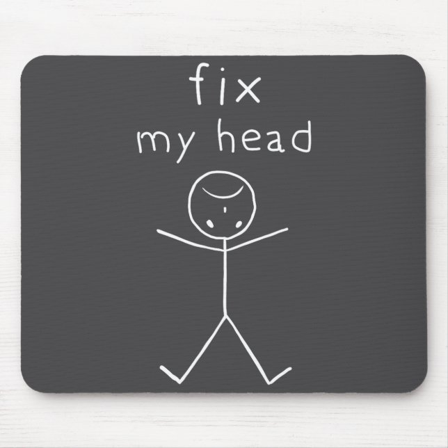 Fix My Head, Funny Sticks Drawing With Saying  Mousepad (Vorne)