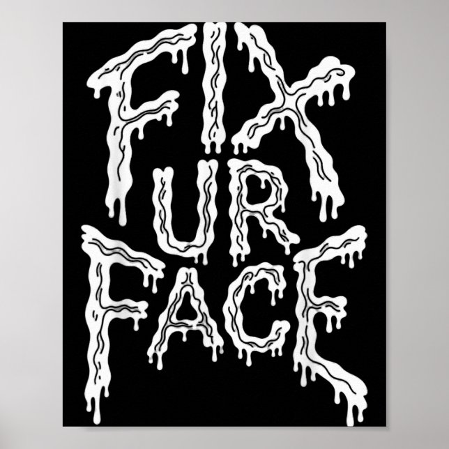 Fix Ur Face Fix Face Sarkastische Aussage Lustiger Poster (Vorne)