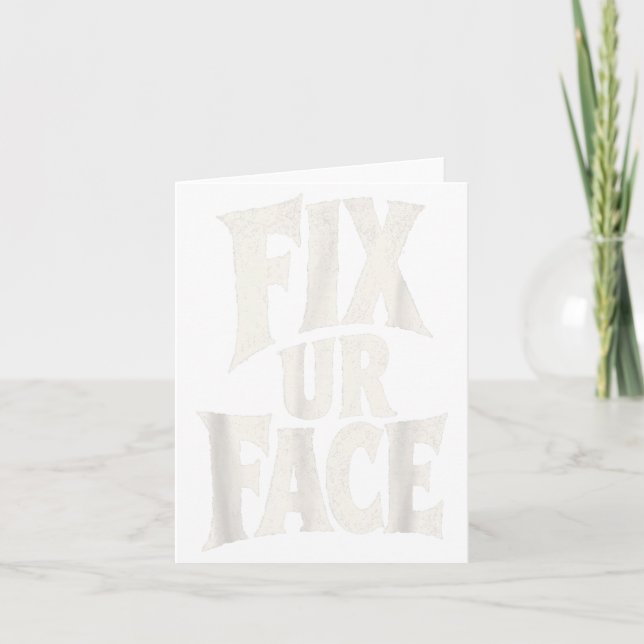 Fix Ur Gesicht Fix Gesicht Lustiger Sarkastischer  Karte (Vorderseite)