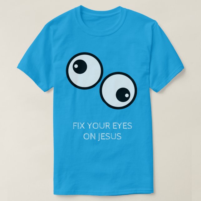 Fix Your Eyes On Jesus T-Shirt (Design vorne)