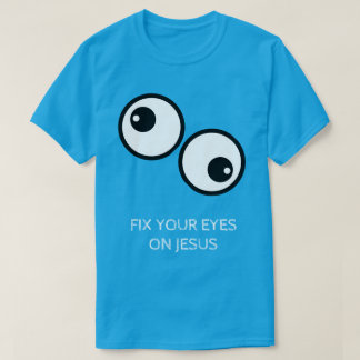 Fixiere deine Augen auf Jesus T-Shirt